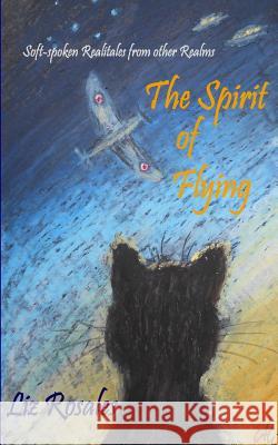 The Spirit of Flying: Soft-spoken Realitales from other realms Rosales, Liz J. 9781500542320