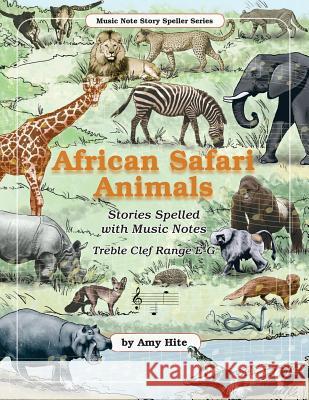 Music Note Story Speller: African Safari Animals (Treble Clef Notes) Amy Hite 9781500542498 Createspace