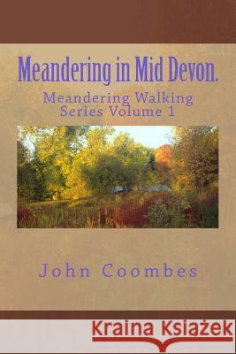 Meandering in Mid Devon. John Coombes 9781500543990