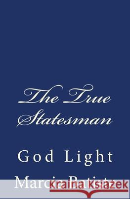 The True Statesman: God Light Marcia Batiste 9781500544195 Createspace Independent Publishing Platform
