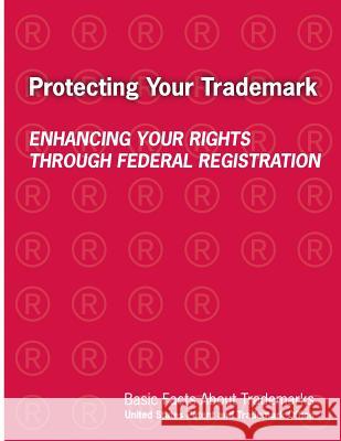 Protecting Your Trademark: Enhancing Your Rights Through Federal Registration Department of Commerce 9781500545253 Createspace