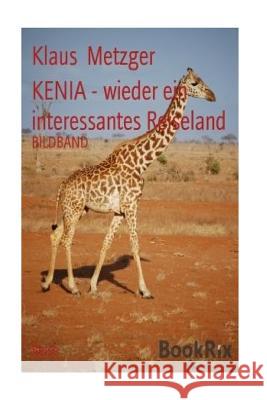 Kenia - Wieder Ein Interessantes Reiseland Klaus Metzger 9781500545314 