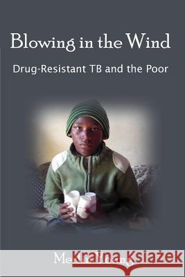 Blowing in the Wind: Drug-Resistant TB and the Poor Young, Merlin 9781500545383