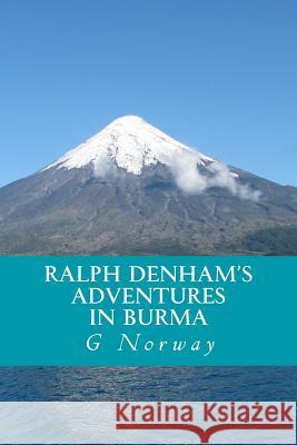 Ralph Denham's Adventures in Burma MR G. Norway 9781500545505