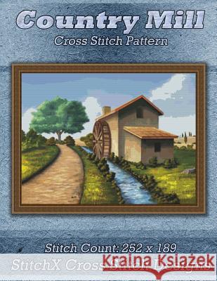 Country Mill Cross Stitch Pattern Tracy Warrington Stitchx 9781500545680 Createspace