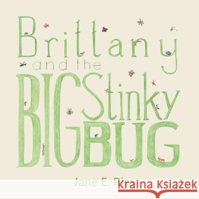 Brittany and the Big Stinky Bug Jane E Ries, Jane E Ries 9781500545987 Createspace Independent Publishing Platform