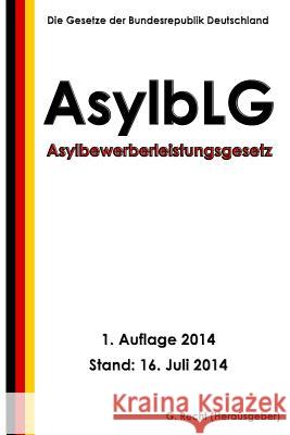 Asylbewerberleistungsgesetz (AsylbLG) Recht, G. 9781500546007 Createspace