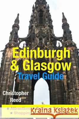 Edinburgh & Glasgow Travel Guide: Attractions, Eating, Drinking, Shopping & Places To Stay Reed, Christopher 9781500546021