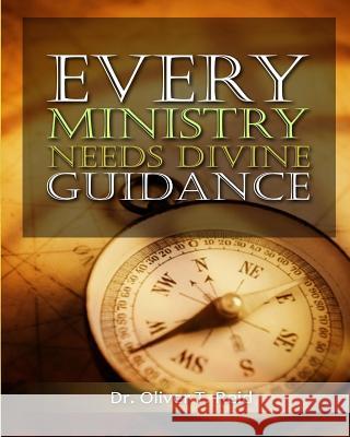 Every Ministry Needs Divine Guidance Oliver T. Reid 9781500546175