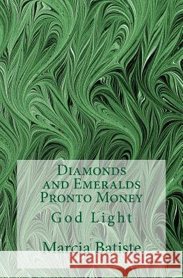 Diamonds and Emeralds Pronto Money: God Light Marcia Batiste 9781500546533 Createspace Independent Publishing Platform