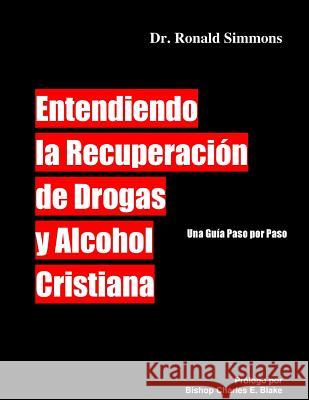 Entendiendo la Recuperacion de Drogas y Alcohol Cristiana Simmons, Ronald 9781500546762 Createspace