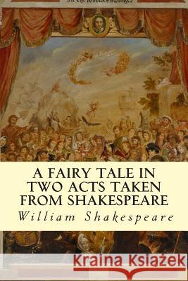 A Fairy Tale in Two Acts Taken from Shakespeare William Shakespeare 9781500547011 Createspace