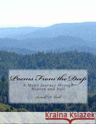 Poems From the Deep: A Native Man's Journey through Heaven and Hell Leith, Ronald Peter 9781500547035 Createspace