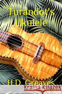 Turandot's Ukulele H D Greaves 9781500547219