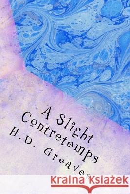 A Slight Contretemps H. D. Greaves 9781500547943 Createspace