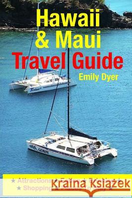 Hawaii & Maui Travel Guide: Attractions, Eating, Drinking, Shopping & Places To Stay Dyer, Emily 9781500548230 Createspace