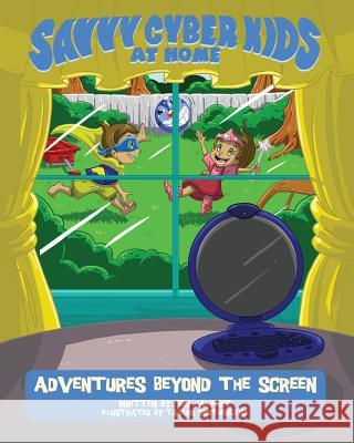 The Savvy Cyber Kids at Home: Adventures Beyond the Screen Ben Halpert Taylor Southerland 9781500548582