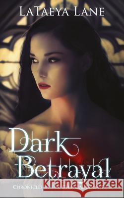 Dark Betrayal: Chronicles of the Celestial Book Two Lataeya Lane 9781500548605 Createspace