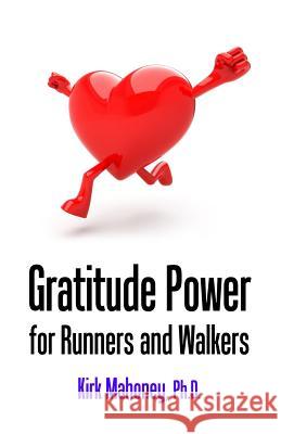 Gratitude Power for Runners and Walkers Kirk Mahoney 9781500549886 Createspace Independent Publishing Platform