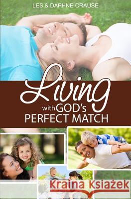 Living With God's Perfect Match: The Fulfilled Life Crause, Daphne J. 9781500549954 Createspace