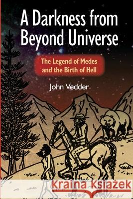 A Darkness from Beyond Universe: The Legend of Medes and the Birth of Hell John Vedder 9781500549961 Createspace Independent Publishing Platform