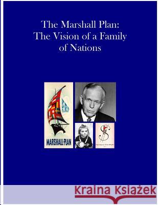 The Marshall Plan: The Vision of a Family of Nations United States Department of State 9781500550103 Createspace