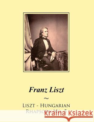 Liszt - Hungarian Rhapsody No. 5 Franz Liszt Samwise Publishing 9781500550127 Createspace