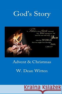 God's Story: Advent & Christmas W. Dean Witten 9781500550158