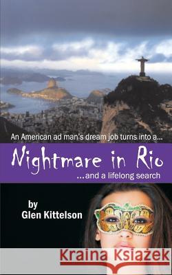 Nightmare in Rio: ...and a lifelong search Kittelson, Glen 9781500550233