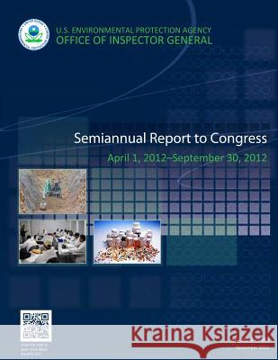 Semiannual Report to Congress: April 1, 2012-September 30, 2012 U. S. Environmental Protection Agency 9781500550608 Createspace