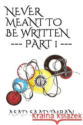 Never Meant To Be Written Part 1 Imran, Asad Saad 9781500551063 Createspace