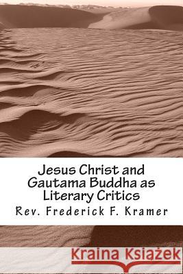 Jesus Christ and Gautama Buddha as Literary Critics Rev Frederick F. Kramer 9781500551636