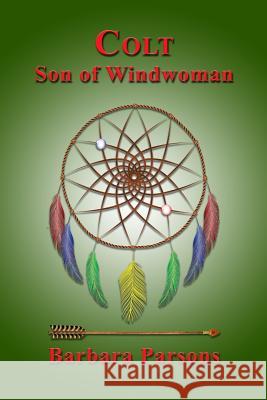Colt: Son of Windwoman Barbara Parsons 9781500552213 Createspace