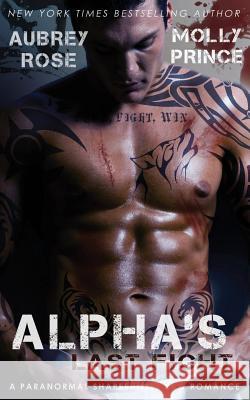 Alpha's Last Fight: A Paranormal Shapeshifter BBW Romance Prince, Molly 9781500552404 Createspace