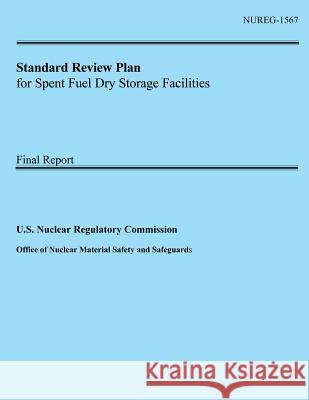 Standard Review Plan for Spent Fuel Dry Storage Facilities U. S. Nuclear Regulatory Commission 9781500553302 Createspace
