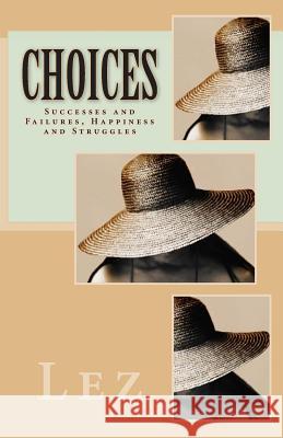 Choices: Successes and Failures, Happiness and Struggles Lez                                      J. Croom Priscilla Greene 9781500553838