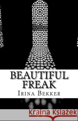 Beautiful Freak Irina Bekker 9781500553876 Createspace