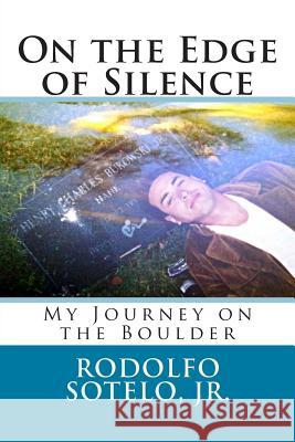 On the Edge of Silence: My Journey on the Boulder Jr. Rodolfo Sotelo Humberto Gomez Sequeira-Hugos 9781500554569 Createspace