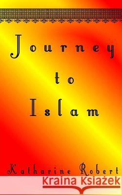 Journey to Islam Katharine Robert 9781500554835