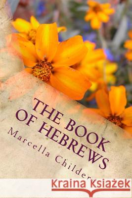 The Book of Hebrews: Lessons Taught By Marcella Childers after H. Clay Turnbull & Arthur W. Pink Childers, Marcella 9781500555696 Createspace Independent Publishing Platform