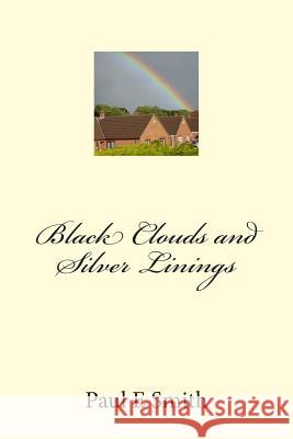 Black Clouds and Silver Linings Paul E. Smith 9781500555795 Createspace