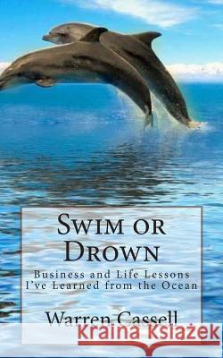 Swim or Drown: Business and Life Lessons I've Learned from the Ocean Warren Cassel 9781500555986 Createspace