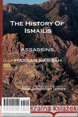 The History of Ismailis: Assassins, Hassan Sabbah Jafar Jamshidia 9781500557010 Createspace