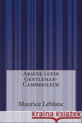 Arsène Lupin Gentleman-Cambrioleur LeBlanc, Maurice 9781500557546 Createspace