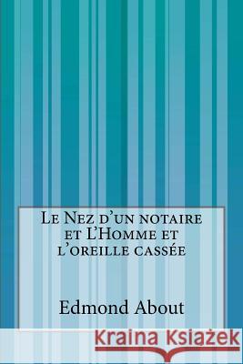 Le Nez d'un notaire et L'Homme et l'oreille cassée About, Edmond 9781500557713