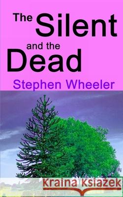 The Silent and the Dead Stephen Wheeler 9781500557737