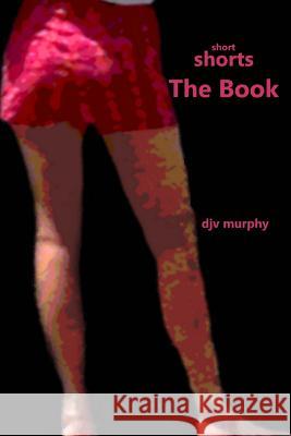 Short Shorts The Book: Fourteen Terrific Short Stories Murphy, Djv 9781500557782 Createspace