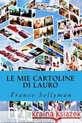 Le mie Cartoline di Lauro Sollyman, Franco 9781500558468