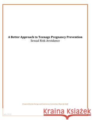 A Better Approach to Teenage Pregnancy Prevention: Sexual Risk Avoidance U. S. House of Representatives Committee 9781500558604 Createspace