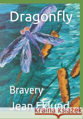 Dragonfly: Bravery Jean Eklund 9781500559014